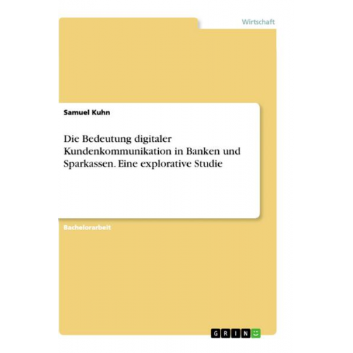 Samuel Kuhn - Die Bedeutung digitaler Kundenkommunikation in Banken und Sparkassen. Eine explorative Studie