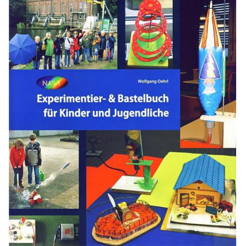 Wolfgang Oehrl - Experimentier- & Bastelbuch für Kinder und Jugendliche