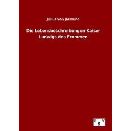 Julius Jasmund - Die Lebensbeschreibungen Kaiser Ludwigs des Frommen