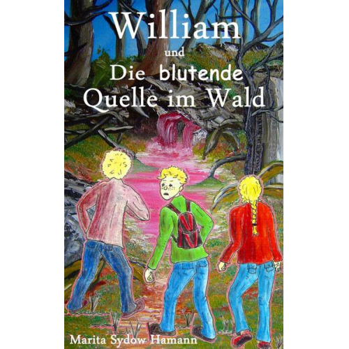 Marita Sydow Hamann - William und Die blutende Quelle im Wald