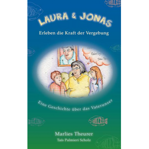 Marlies Theurer - Laura & Jonas erleben die Kraft der Vergebung