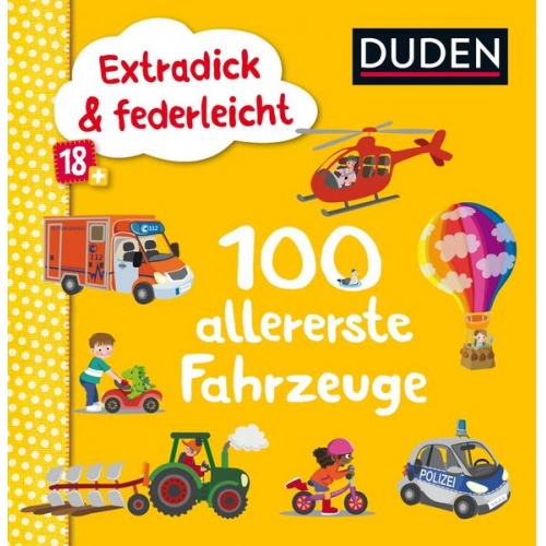 Duden 18+: Extradick & federleicht: 100 allererste Fahrzeuge