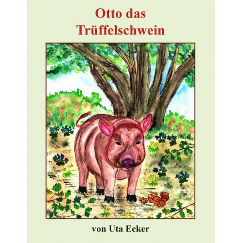 Uta Ecker - Otto das Trüffelschwein