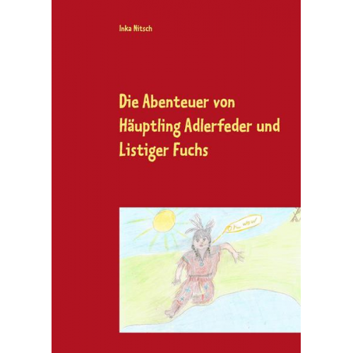 Inka Nitsch - Die Abenteuer von Häuptling Adlerfeder und Listiger Fuchs