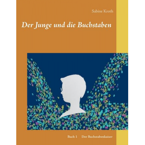 Sabine Kroth - Der Junge und die Buchstaben