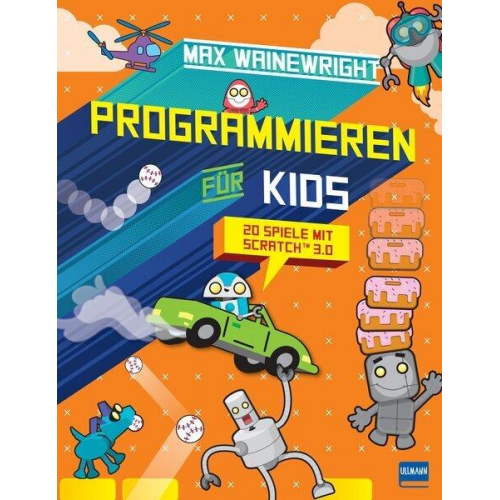 Max Wainewright - Programmieren für Kids - 20 Spiele mit Scratch 3.0