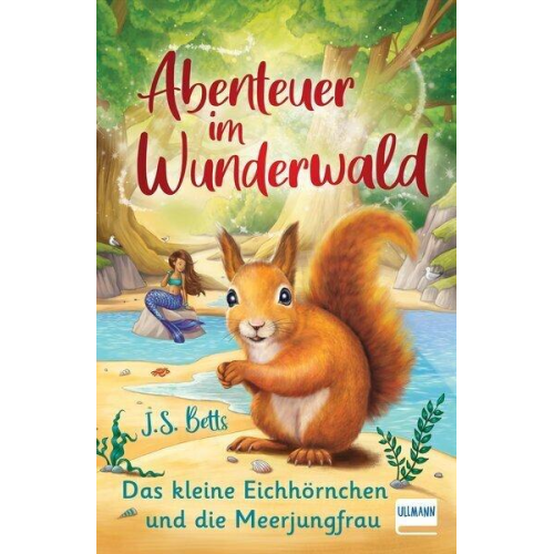 J. S. Betts - Abenteuer im Wunderwald – Das kleine Eichhörnchen und die Meerjungfrau
