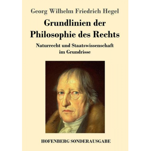 Georg Wilhelm Friedrich Hegel - Grundlinien der Philosophie des Rechts