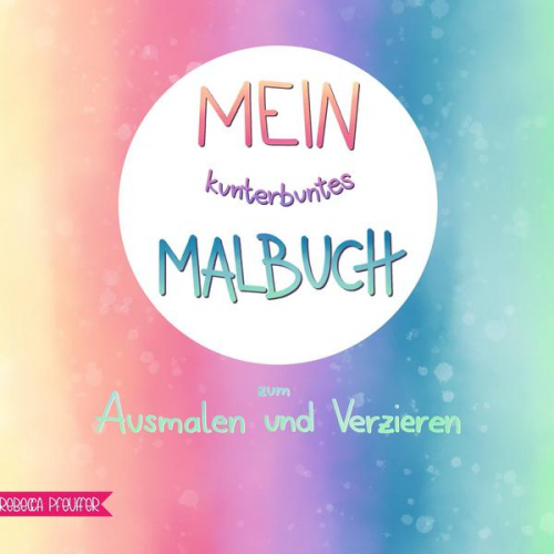 Rebecca Pfeuffer - Mein kunterbuntes Malbuch