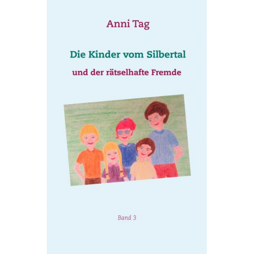 Anni Tag - Die Kinder vom Silbertal und der rätselhafte Fremde