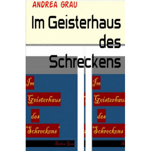 Andrea Grau - Im Geisterhaus des Schreckens