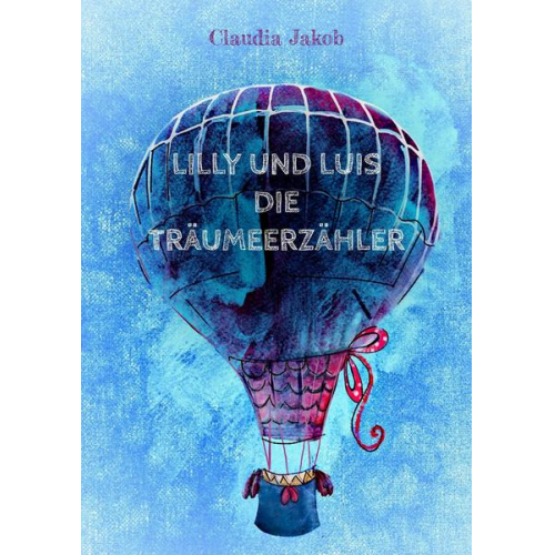 Claudia Jakob - Lilly und Luis die Träumeerzähler