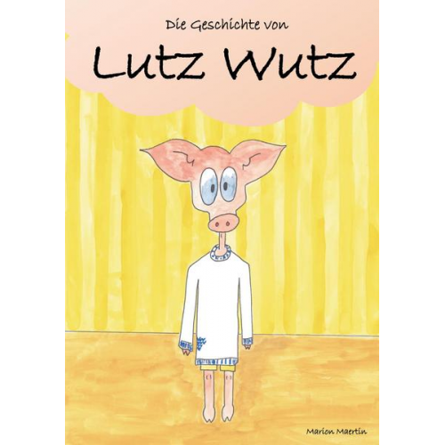 Marion Maertin - Die Geschichte von Lutz Wutz