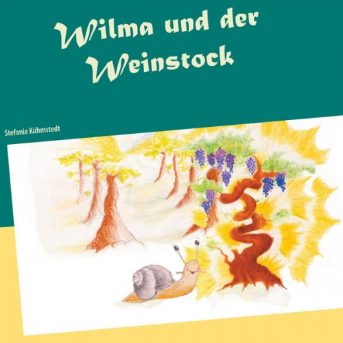 Stefanie Kühmstedt - Wilma und der Weinstock