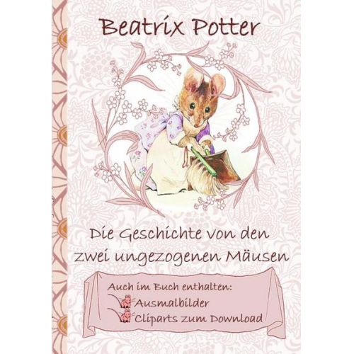 Beatrix Potter Elizabeth M. Potter - Die Geschichte von den zwei ungezogenen Mäusen (inklusive Ausmalbilder und Cliparts zum Download)