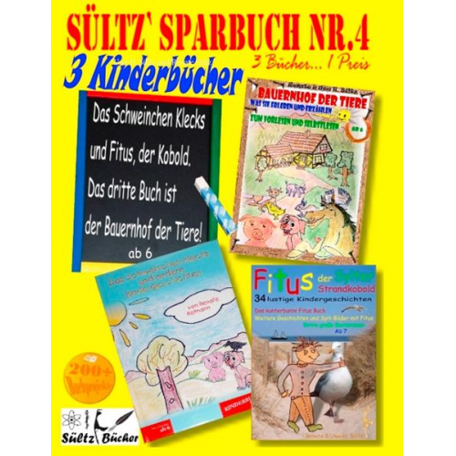 Uwe H. Sültz Renate Sültz - Sültz' Sparbuch Nr.4 - 3 Kinderbücher: Das Schweinchen Klecks und andere Kindergeschichten + Fitus, der Kobold + Bauernhof der Tiere