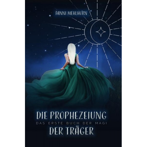 Fanni Mehlhorn - Die Prophezeiung der Träger - Das erste Buch der Magi