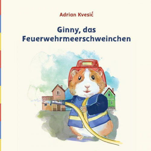 Adrian Kvesić - Ginny, das Feuerwehrmeerschweinchen