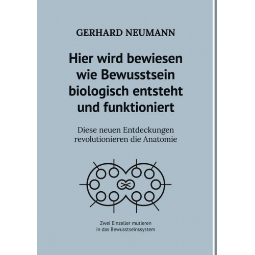 Gerhard Neumann - Hier wird bewiesen wie Bewusstsein biologisch entsteht und funktioniert