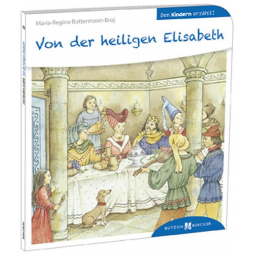 Maria-Regina Bottermann-Broj - Von der heiligen Elisabeth den Kindern erzählt