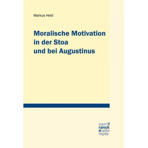 Markus Held - Moralische Motivation in der Stoa und bei Augustinus