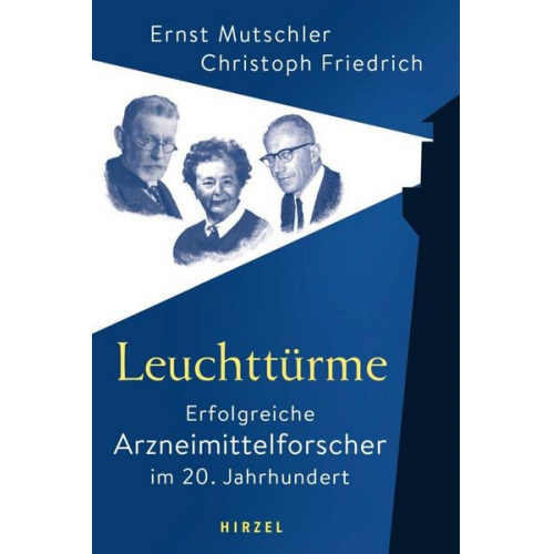 Ernst Mutschler & Christoph Friedrich - Leuchttürme - Erfolgreiche Arzneimittelforscher im 20. Jahrhundert