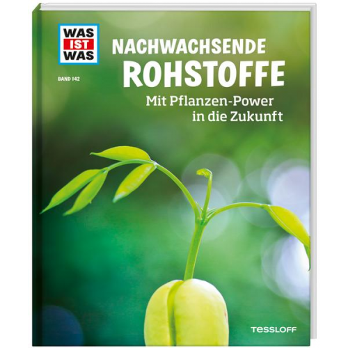 Alexandra Werdes - WAS IST WAS Band 142. Nachwachsende Rohstoffe. Mit Pflanzen-Power in die Zukunft