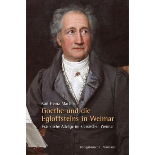 Karl Heinz Martini - Goethe und die Egloffsteins in Weimar