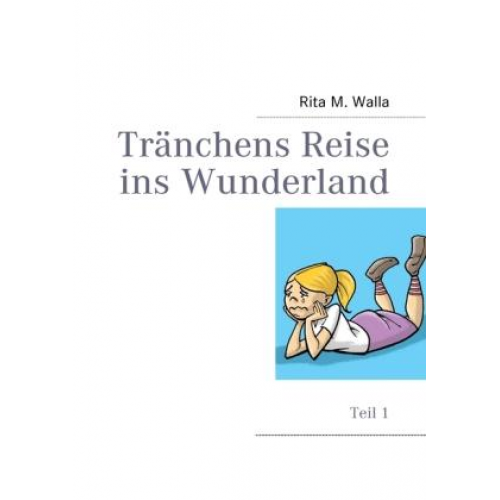 Rita M. Walla - Tränchens Reise ins Wunderland
