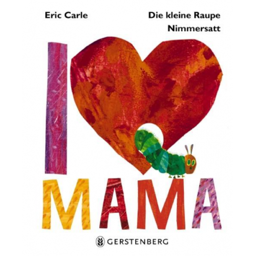 Eric Carle - Die kleine Raupe Nimmersatt - I love Mama