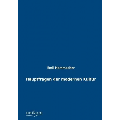 Emil Hammacher - Hauptfragen der modernen Kultur