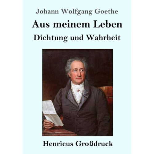 Johann Wolfgang Goethe - Aus meinem Leben. Dichtung und Wahrheit (Großdruck)