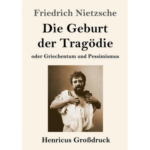 Friedrich Nietzsche - Die Geburt der Tragödie (Großdruck)