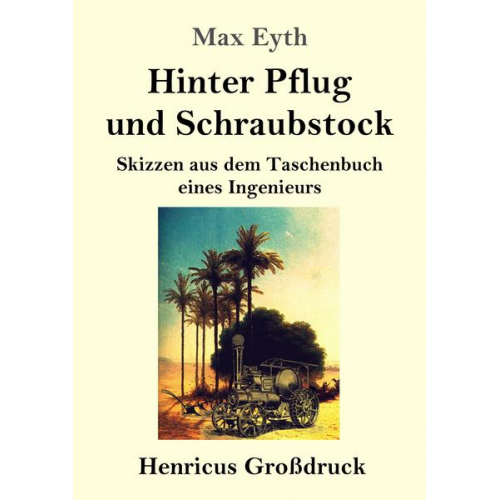 Max Eyth - Hinter Pflug und Schraubstock (Großdruck)