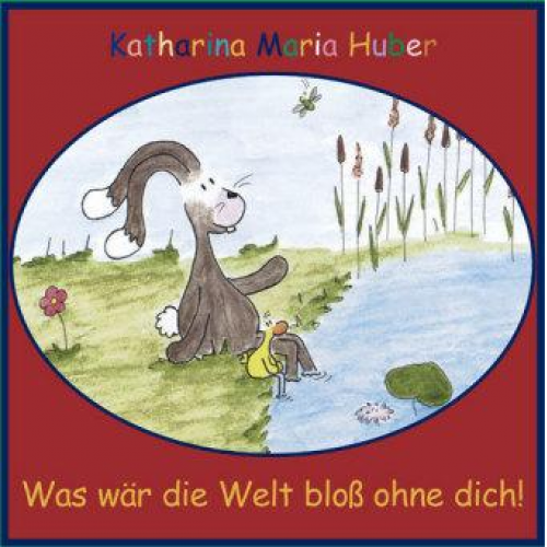 Katharina Huber - Was wär die Welt bloß ohne Dich!