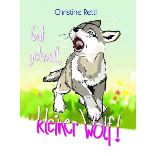 Christine Rettl - Gut geheult, kleiner Wolf!