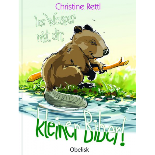 Christine Rettl - Ins Wasser mit dir, kleiner Biber!