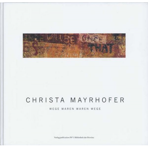 Christa Mayrhofer - Wege waren waren Wege