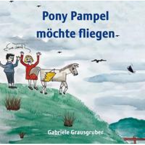 Gabriele Grausgruber - Pony Pampel möchte fliegen