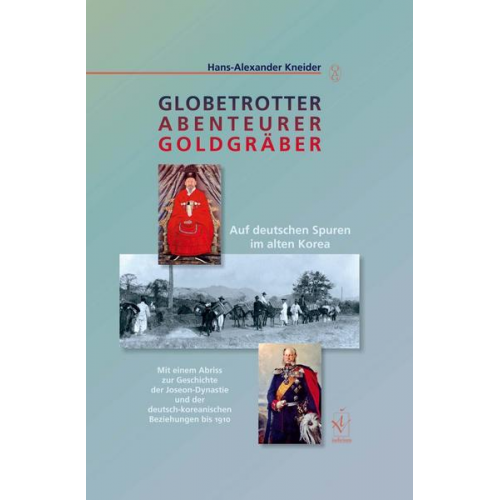 Hans-Alexander Kneider - Globetrotter, Abenteurer, Goldgräber