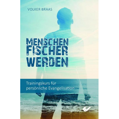 Volker Braas - Menschenfischer werden