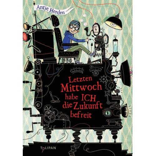 Antje Herden - Letzten Mittwoch habe ich die Zukunft befreit / Weltenretter Bd. 3