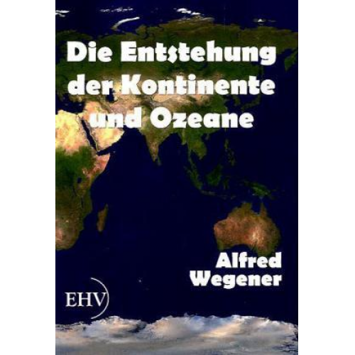 Alfred Wegener - Die Entstehung der Kontinente und Ozeane