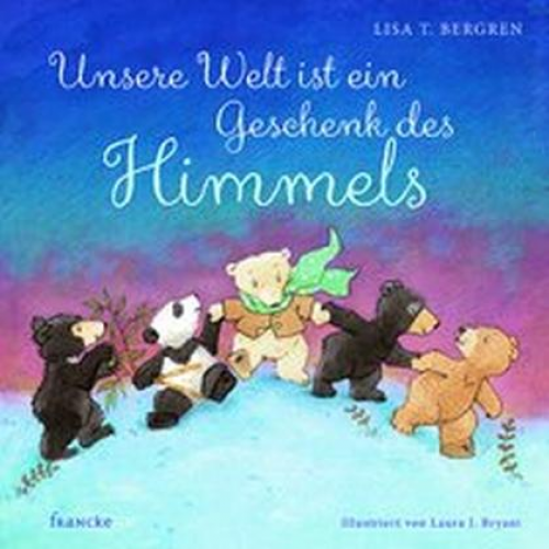 Lisa T. Bergren - Unsere Welt ist ein Geschenk des Himmels