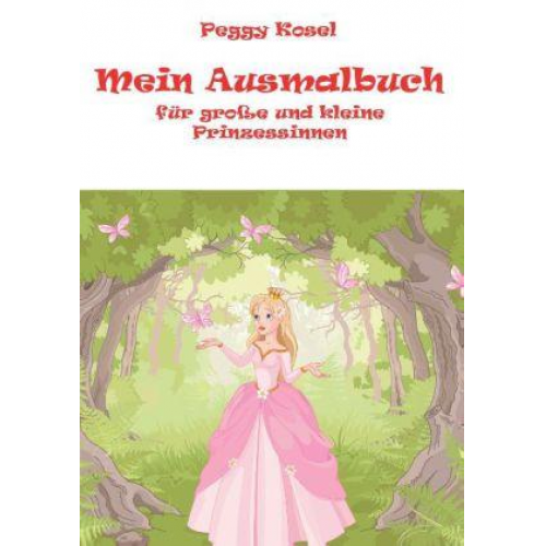 Peggy Kosel - Mein Ausmalbuch, für kleine und grosse Prinzessinen