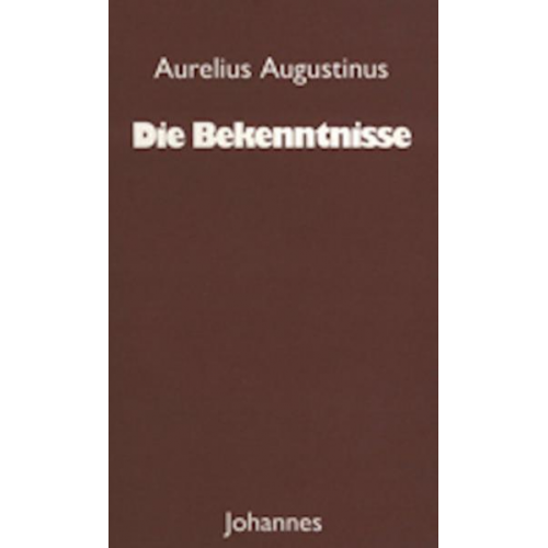 Aurelius Augustinus - Die Bekenntnisse