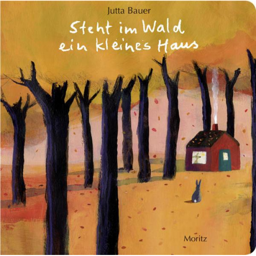 Jutta Bauer - Steht im Wald ein kleines Haus.