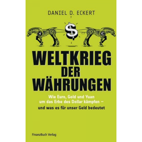 Daniel D. Eckert - Weltkrieg der Währungen