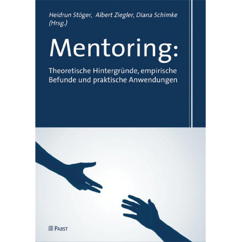 Heidrun Stöger & Albert Ziegler & Diana Schimke - Mentoring: Theoretische Hintergründe, empirische Befunde und praktische Anwendungen