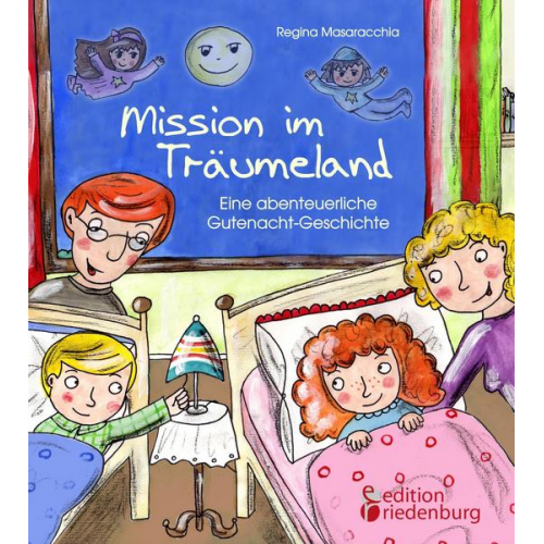 Regina Masaracchia - Mission im Träumeland - Eine abenteuerliche Gutenacht-Geschichte für Kinder ab 5